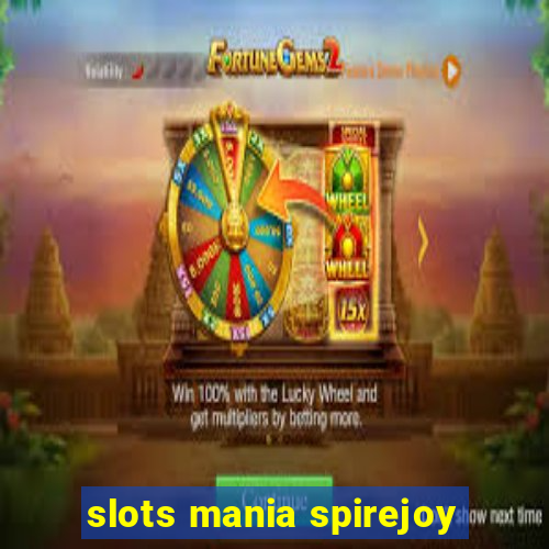 slots mania spirejoy